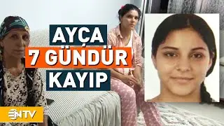 Bir Başka Kayıp Haberi İstanbul'dan! Ayça'dan 7 Gündür Haber Alınamıyor | NTV