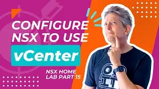 How to Configure NSX to Use vCenter | NSX Home Lab Part 15