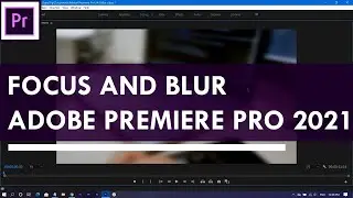 Focus And Blur in Adobe Premiere pro 2021 | Smooth Transitions | How to do this