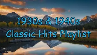 1930s & 1940s Classic Hits Playlist - Timeless Vintage Tunes