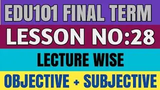 Edu101 Final Term Chapter Wise MCQs And Subjective/ Edu101 Lesson 28/ Edu101 Final Term Notes