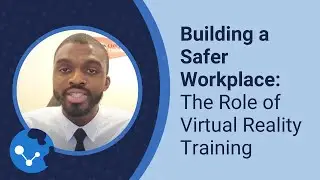 Building a Safer Workplace: The Role of Virtual Reality Training