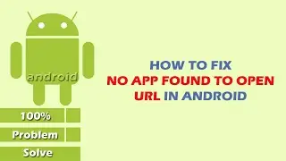 How to Fix No App Found to Open URL in Android