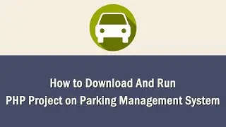 How to Download And Run a PHP Project on Parking Management System