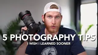 5 Photography Tips I Wish I learned Earlier
