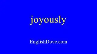 How to pronounce joyously in American English