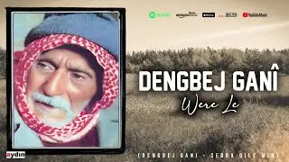 Dengbej Ganî - Were Le