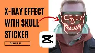 Creating an X-Ray Effect with Skull Sticker in Your Video | CapCut PC Tutorial