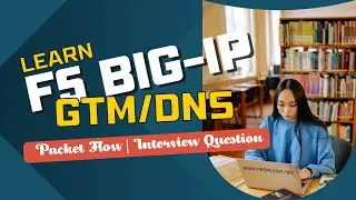 F5-BIGIP GTM/DNS Packet Flow | Interview Question | With Lab | F5 GTM /DNS Training Step by Step