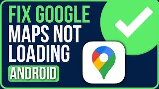 GOOGLE MAPS NOT LOADING ANDROID 2024 [FIXED] | Fix Google Maps Not Working Android