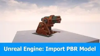 Unreal Engine 4 Tutorial : Import Animated PBR Model
