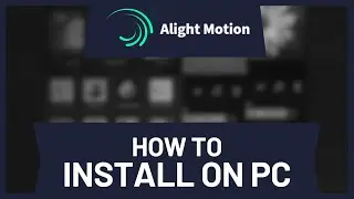 How to Install Alight Motion on PC • Tutorial