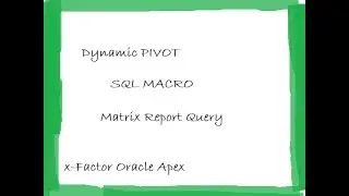Dynamic PIVOT Query Using Sql Macro || x-Factor Oracle Apex