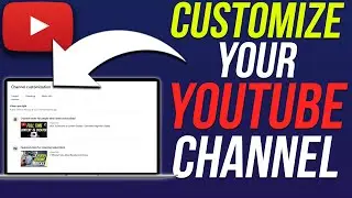 How to Customize Your YouTube Channel