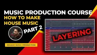 Free Music Production Course | How to Make House Music | Part 2 | Layering