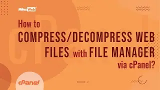 How to Compress/Decompress Web Files with File Manager via cPanel? | MilesWeb