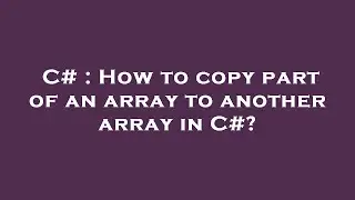 C# : How to copy part of an array to another array in C#?