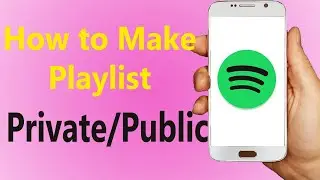 How to Make Spotify Playlist Public and private 2021