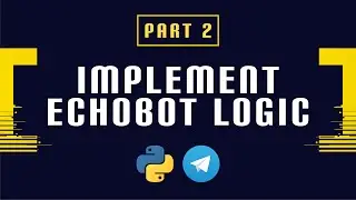 Build and Deploy a Python Telegram Bot Part 2 - Implement Echobot Logic