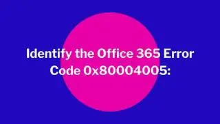 How to Resolve Office 365 Error Code 0x80004005?