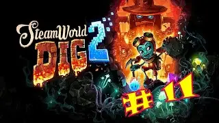 SteamWorld Dig 2 # Секреты храма разрушителей : 11  ( прохождение на русском )