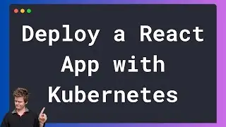 How to Deploy a React App with Kubernetes