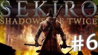 Sekiro: Shadows Die Twice - Blind Playthrough [EP 6]