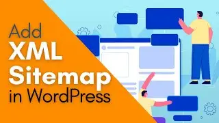 How to Create XML Sitemap to Improve SEO of WordPress Site 