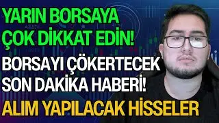 YARIN BORSAYA ÇOK DİKKAT EDİN! | BORSAYI ÇÖKERTECEK SON DAKİKA HABERİ! | ALIM YAPILACAK HİSSELER