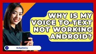 Why Is My Voice To-Text Not Working
  Android? - Be App Savvy