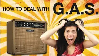 How to deal with G.A.S (Gear Acquisition Syndrome)