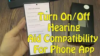 Samsung Galaxy S24/S24+/Ultra: How to Turn On/Off Hearing Aid Compatibility For Phone App