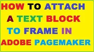 Attaching  A Text Block To A Frame In Adobe PageMaker 7.0