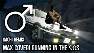 ♂️Max Coveri - Running in the 90s |Right Version| ♂️Gachi Remix♂️