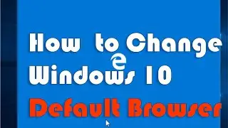 How to change Default Browser on Windows 10