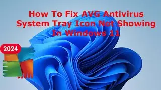 How To Fix AVG Antivirus System Tray Icon Not Showing In Windows 11