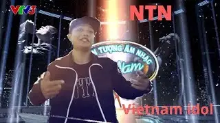 NTN thi VIETNAM IDOL mới nhất 2018 .ntn vlogs