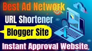 Best Ad Network For URL Shortener Blogger Site | Instant Approval Ad Network