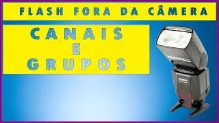 Como usar flash externo - Configurando Canais e Grupos