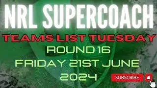 NRL SUPERCOACH | TEAMS LIST TUESDAY | RD16 2024