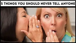 5 Things You Should Never Tell Anyone