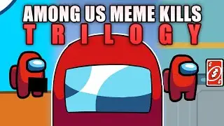 Among Us - Funny Meme Kills TRILOGY