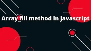 Array fill method in javascript | How to change some values in Array | JavaScript tutorial