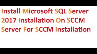 Install Microsoft SQL Server 2017 Installation on SCCM Server for SCCM Installation  Part 5