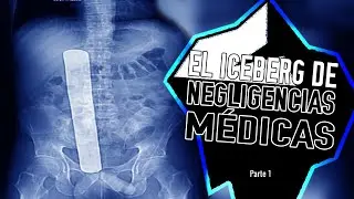 El iceberg de las negligencias médicas | Parte 1/2