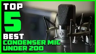 Best Condenser Mic Under 200 for Project/Home Studio Applications in 2023 - Top 5 Review