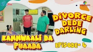 Kammwaali Da Puaada | Episode - 4 | Divorce Dede Darling | Kairav Kang | A Short Web Series