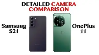 Samsung S21 vs OnePlus 11 | DETAILED CAMERA COMPARISON