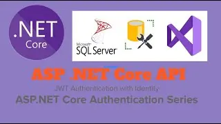 ASP .NET Core Web API Authentication with JWT  Series: Start to Finish!