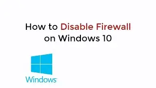 How to Disable Firewall on Windows 10 UPDATED